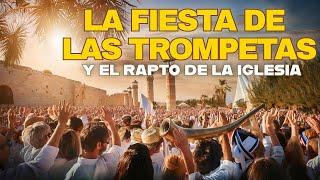 LA FIESTA DE LAS TROMPETAS Y EL RAPTO DE LA IGLESIA