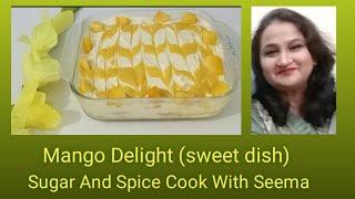 Mango Delight (sweet dish)| Sugar And Spice Cook With Seema