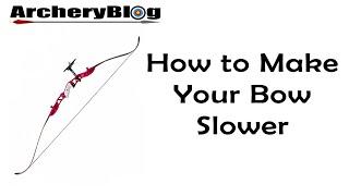 How To Make Your Archery Recurve Bow Slower