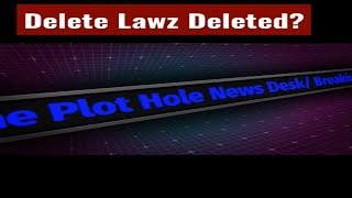 Delete Lawz Deleted?