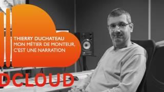 Thierry Duchateau : Mon métier de monteur, c'est une narration