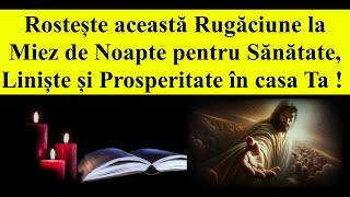  Rugăciune la Miez de Noapte pentru Sănătate, Liniște și Prosperitate în casa Ta ! 