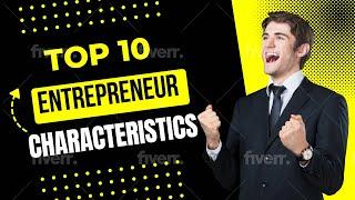 Top 10 Entrepreneur Characteristics