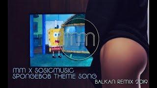 MM X SOSICMUSIC -  SPONGEBOB THEME SONG (BALKAN REMIX 2019)