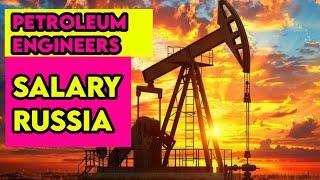 petroleum engineers salary in Russia