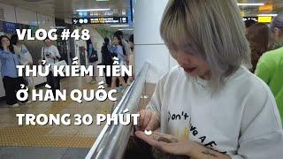 VLOG #48: THỬ KIẾM TIỀN Ở HÀN QUỐC TRONG 30 PHÚT | duongfynn