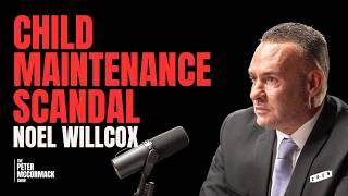 The Child Maintenance Scandal | Noel Willcox x Peter McCormack Show