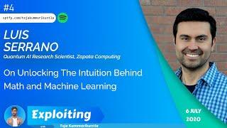 Luis Serrano: On Unlocking The Intuition Behind Math and Machine Learning |The Exploiting Podcast #4