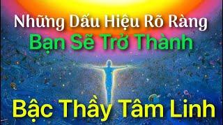 Những Dấu Hiệu Rõ Ràng - Bạn Là Một Bậc Thầy Tâm Linh Trong Tương Lai