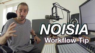 Noisia Workflow Tip