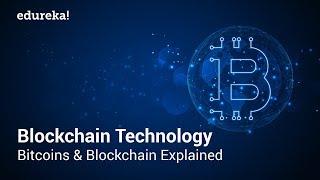 Blockchain Technology Simplified: Bitcoins and Blockchain Explained | Blockchain Tutorial | Edureka