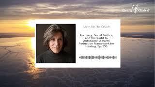 Recovery, Social Justice, and the Right to Autonomy: A Harm Reduction Framework for Healing, Ep. 238