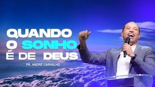 QUANDO O SONHO É DE DEUS - Pr. André Carvalho