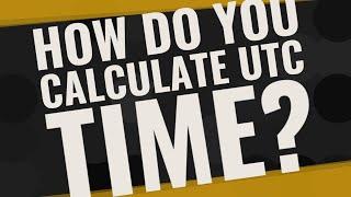 How do you calculate UTC time?