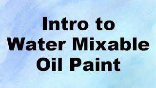 how to paint with water soluble oil paint - introduction to water mixable oil paint