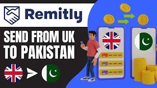 How to Send Money From UK to Pakistan Through Remitly (2025)