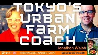 Tokyo Urban Farming Coaching + Sustainability Lessons | Jon Walsh #ssl86