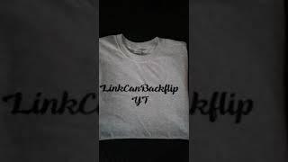 LINKCANBACKFLIP SHIRT!!!!