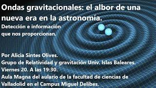 Ondas gravitacionales: el albor de una nueva era en la astronomía. Por Alicia Sintes.