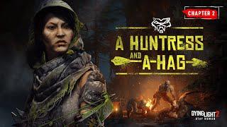 Dying Light 2 Stay Human — Chapter 2: A Huntress and a Hag