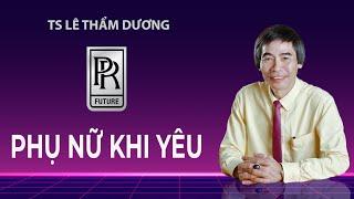 PHỤ NỮ KHI YÊU - TS LÊ THẨM DƯƠNG