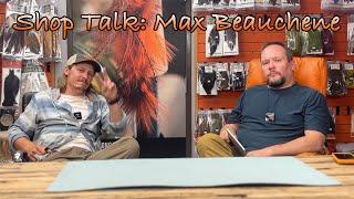 Shop Talk: Max Beauchene