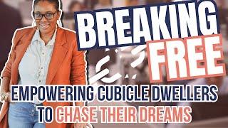 Breaking Free: Empowering Cubicle Dwellers to Chase Their Dreams