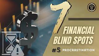 7 Financial Blind Spots: Procrastination | Asset Preservation Capital