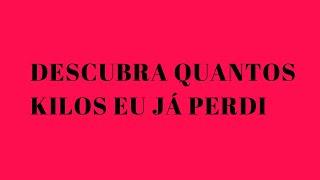 QUANTOS KILOS JÁ PERDI? NOVA DIETA!