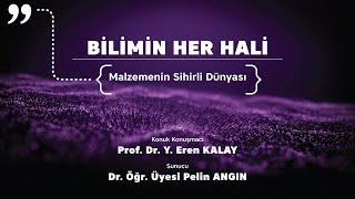 "Bilimin Her Hali" 1. Bölüm: Malzemelerin Sihirli Dünyası - Prof. Dr. Y. Eren Kalay