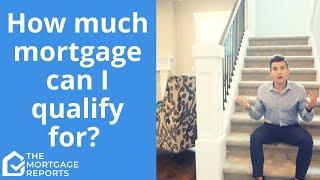 How Much of a Mortgage Can I Qualify For?