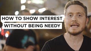 How To Show Interest Without Being Needy