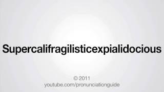 How to Pronounce Supercalifragilisticexpialidocious