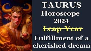 TAURUS HOROSCOPE FOR YOU 2024┃FULFILLMENT of CHERISHED DREAM #goroscope #taurus #2024 #success #top