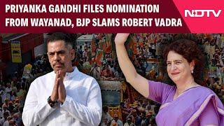 Priyanka Gandhi Wayanad | As Priyanka Gandhi Files Nomination From Wayanad, BJP Attacks Robert Vadra