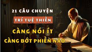 21 Câu Chuyện THIỀN Càng Biết Ít Chuyện Càng Bớt Phiền Não, Càng Giao Tiếp Rộng Càng Lắm Thị Phi.