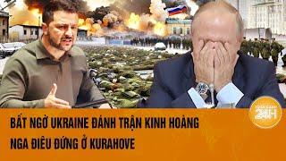 Toàn cảnh thế giới: Bất ngờ Ukraine đánh trận kinh hoàng, Nga điêu đứng ở Kurahove