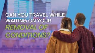 Can Couples Travel While Waiting on Their US Immigration Removal of Conditions?