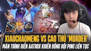 XIAOCHAOMENG XỬ LÝ GỌN CAO THỦ MORDERKAISER VÀ MÀN TRÌNH DIỄN AATROX ĐỒNG ĐỘI PHẢI PING LIÊN TỤC