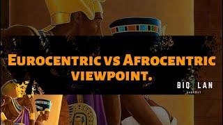 Eurocentric vs Afrocentric viewpoint. Thoughts?