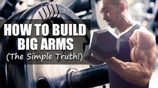 How To Build Big Arms (The SIMPLE Truth!)