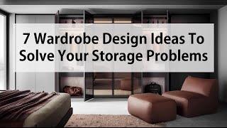 7 Wardrobe Design Ideas To Solve Your Storage Problems | Latest Wardrobe Designs