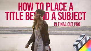 How to Place a Title Behind a Subject in Final Cut Pro