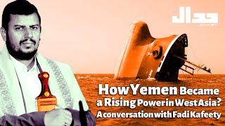 How Yemen Became a Rising Power in West Asia? A Conversation with Fadi Kafeety