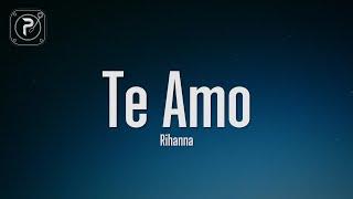 Rihanna - Te Amo (Lyrics)