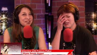 Frances Fisher, Actress - I Blame Dennis Hopper on Popcorn Talk