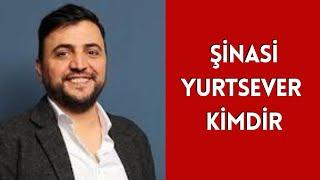 ŞİNASİ YURTSEVER KİMDİR HAYATI VE HAKKINDA BİLİNMEYENLER