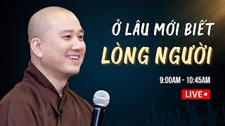 Ở lâu mới biết lòng người  - Thầy Thích Pháp Hòa