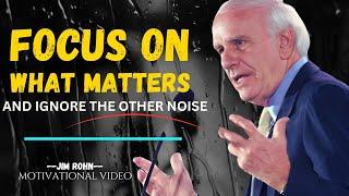 FOCUS On What Really Matters to You and Nothing Else -  JIM ROHN Motivation