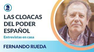 Entrevistas en casa: Fernando Rueda -  Las cloacas del poder español